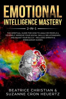 Emotional Intelligence Mastery 2-in-1: The Spiritual Guide for how to analyze people & yourself. Improve your social skills relationships and boost your EQ 2.0 - Includes Empath & Enneagram Guides