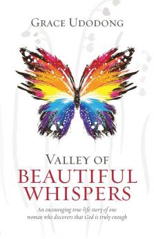 Valley of Beautiful Whispers: An Encouraging True-Life Story of One Woman Who Discovers That God Is Truly Enough