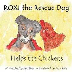 ROXI the Rescue Dog - Helps the Chickens: A Cute Fun Story About Animal Compassion & Kindness for Preschool & Kindergarten Children Ages 2 - 5: 1 (Helping Animals)