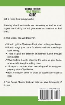 The Smart First-Time Home Seller's Guide: How to Make The Most Money When Selling Your Home