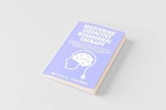 Mastering Cognitive Behavioral Therapy