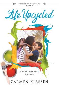 Life Upcycled: A Heartwarming Journey: 3 (Success on Her Terms)