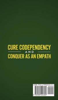 Cure Codependency and Conquer as an Empath: The Ultimate Guide to Codependent Survival and Empath Empowerment Through Self Healing and Recovery From Narcissistic Relationships