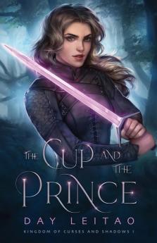 The Cup and the Prince: 1 (Kingdom of Curses and Shadows)