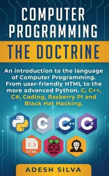 Computer Programming The Doctrine: An introduction to the language of computer programming. From user-friendly HTML to the more advanced Python. C C++ C# Coding Rasberry PI and Black Hat Hacking