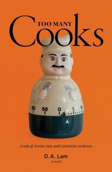 Too Many Cooks: A Tale of Food Sex and Cooking School