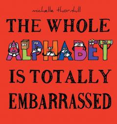 The Whole Alphabet Is Totally Embarrassed