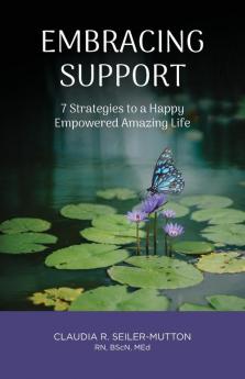 Embracing Support: 7 Strategies to a Happy Empowered Amazing Life