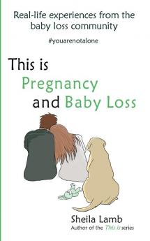 This is Pregnancy and Baby Loss: Real-life experiences from the baby loss community: 4