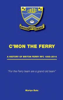 C'mon the Ferry: A history of Briton Ferry RFC 1888–2014