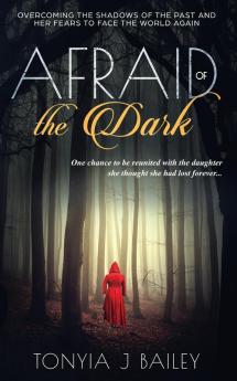 AFRAID OF THE DARK: OVERCOMING THE SHADOWS OF THE PAST AND HER FEARS TO FACE THE WORLD AGAIN: BOOK 2 (THE ARMAH SERIES)