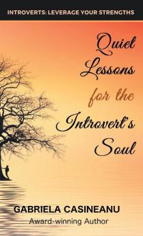 Quiet Lessons for the Introvert's Soul: 1 (Introvert Strengths)