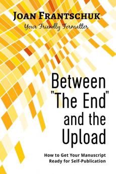 Between The End and the Upload: How to Get Your Manuscript Ready for Self-Publication