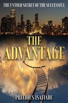 The Advantage: The Untold Secret of the Successful