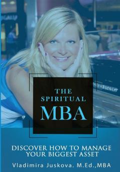 The Spiritual MBA: Discover How to Manage Your Biggest Asset: 1 (Volume)