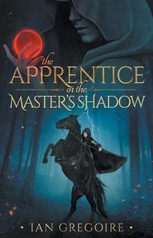 The Apprentice In The Master's Shadow: 2 (Legends of the Order)