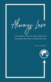 Always Love: The Timeless Story of God's Heart for the World and What It Means for You