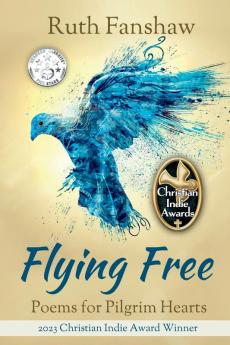 Flying Free: Poems for Pilgrim Hearts