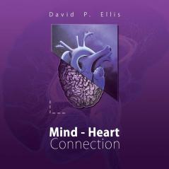 Mind - Heart Connection: A simple thought experience encounter or meeting can alter the mind and shift it into a construction that is filled with ... that shift we become irrevocably connected.