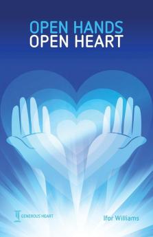 Open Hands Open Heart: Discovering God's Amazing Generosity