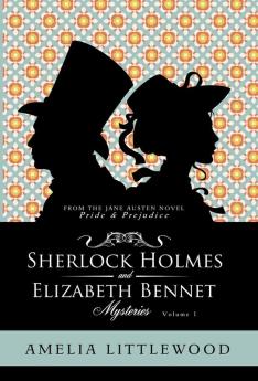 Sherlock Holmes & Elizabeth Bennet Mysteries: 1 (Holmes & Bennet Mystery Collection)