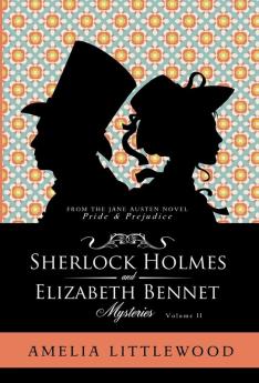 Sherlock Holmes & Elizabeth Bennet Mysteries: 2 (Holmes & Bennet Mystery Collection)