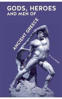 Gods Heroes and Men of Ancient Greece