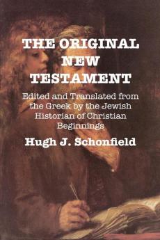 The Original New Testament: Edited and Translated from the Greek by the Jewish Historian of Christian Beginnings