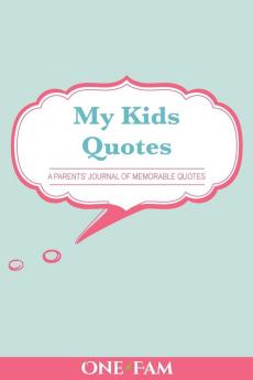 My Kid's Quotes: A Parents' Journal of Memorable Quotes