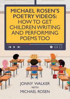 Michael Rosen's Poetry Videos: How To Get Children Writing and Performing Poems Too