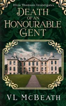 Death of an Honourable Gent: Eliza Thomson Investigates Book 3