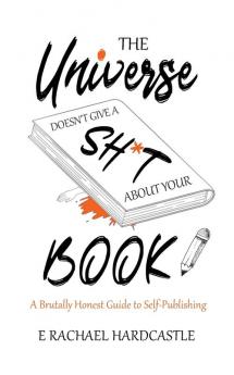 The Universe Doesn't Give A Sh*t About Your Book