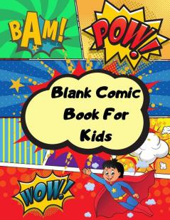 Blank comic book for kids: Unleash your kids/teens creativity with this unique blank comic book/sketchbook for kids 125 pages 15 different layouts to ... bubbles inspiration clouds and effects.