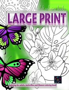 Adult coloring books LARGE print Coloring for adults Butterflies and flowers coloring book: Large print adult coloring books