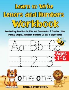 Learn to Write Letters and Numbers Workbook: Handwriting Practice for Kids and Preschoolers Practice Line Tracing Shapes Alphabet Numbers (0-20) & ... for Preschool and Kindergarten Ages 3-6