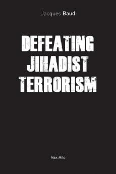 DEFEATING JIHADIST TERRORISM