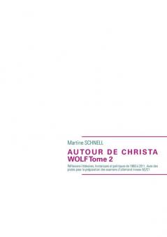 Autour de Christa Wolf Tome 2: Réflexions littéraires historiques et politiques de 1960 à 2011. Avec des pistes pour la préparation des examens d'allemand niveau B2/C1