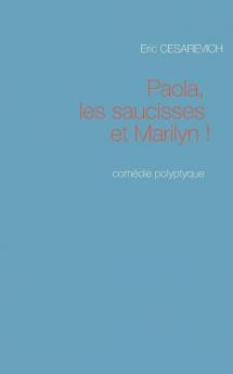 Paola les saucisses et Marilyn: Comédie polyptyque