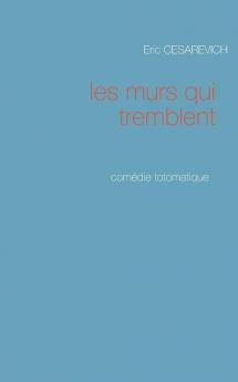 Les murs qui tremblent: Comédie totomatique