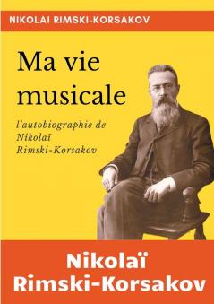 Ma vie musicale: l'autobiographie de Rimski-Korsakov