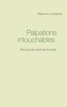 Palpations intouchables: Recueil de poèmes illustrés