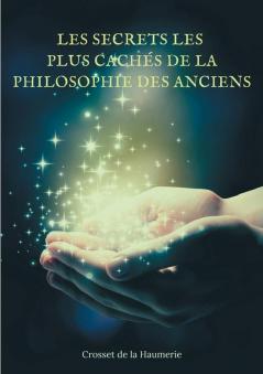 Les Secrets les plus cachés de la Philosophie des Anciens