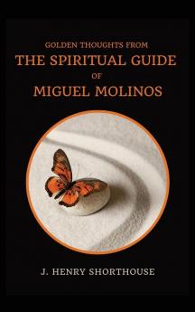 Golden Thoughts from The Spiritual Guide of Miguel Molinos: The Quietist