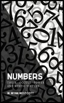 NUMBERS Their Occult Power And Mystic Virtues