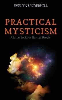 Practical Mysticism: A Little Book for Normal People