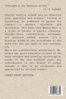 The Mystic Will: A Method of Developing and Strengthening the Faculties of the Mind through the Awakened Will by a Simple Scientific Process Possible to Any Person of Ordinary Intelligence