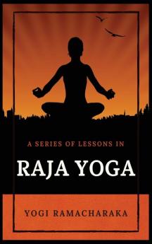 A Series of Lessons in Raja Yoga