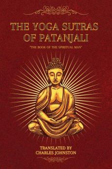 The Yoga Sutras of Patanjali: The Book of the Spiritual Man