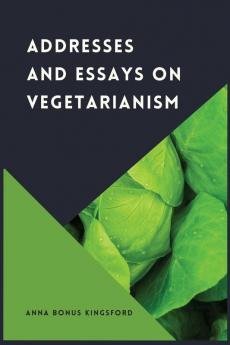 Addresses and Essays on Vegetarianism