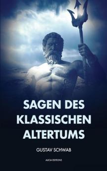 Sagen des klassischen Altertums: Vollständige Ausgabe mit Anhang und Fußnoten